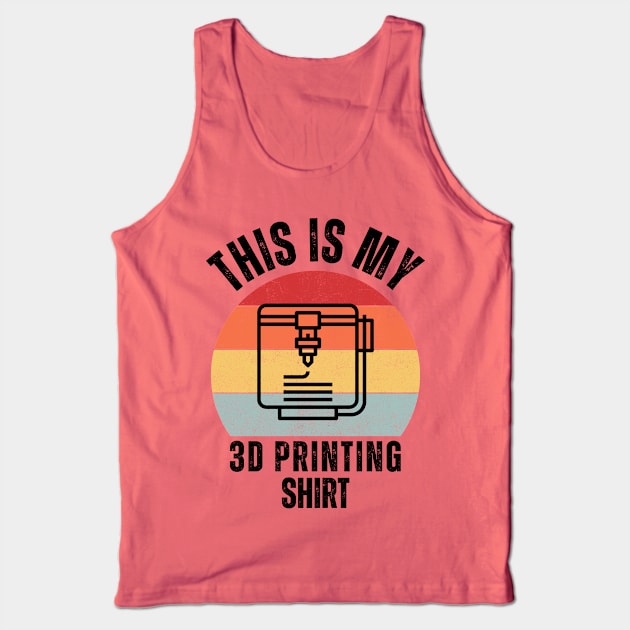 This Is My 3D Printing Shirt Tank Top by ZombieTeesEtc